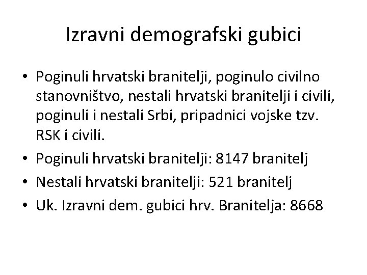 Izravni demografski gubici • Poginuli hrvatski branitelji, poginulo civilno stanovništvo, nestali hrvatski branitelji i