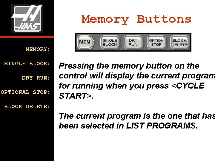 Memory Buttons MEMORY: SINGLE BLOCK: DRY RUN: OPTIONAL STOP: Pressing the memory button on