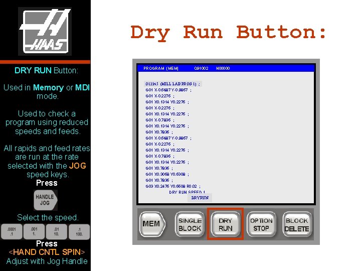 Dry Run Button: DRY RUN Button: Used in Memory or MDI mode. Used to