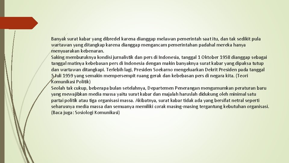 Banyak surat kabar yang dibredel karena dianggap melawan pemerintah saat itu, dan tak sedikit