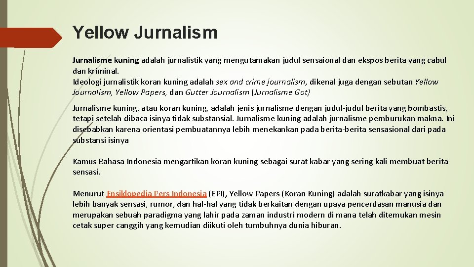 Yellow Jurnalisme kuning adalah jurnalistik yang mengutamakan judul sensaional dan ekspos berita yang cabul