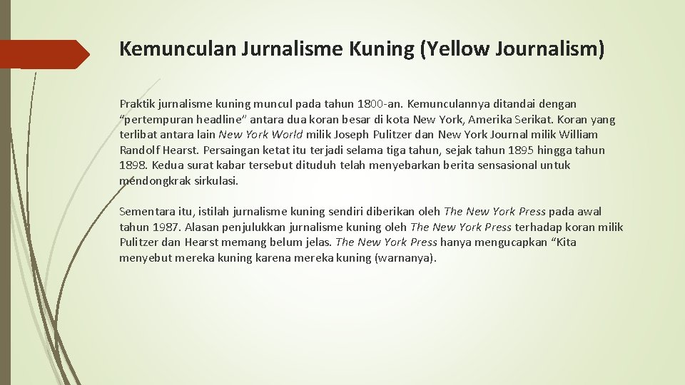 Kemunculan Jurnalisme Kuning (Yellow Journalism) Praktik jurnalisme kuning muncul pada tahun 1800 -an. Kemunculannya