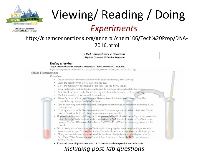Viewing/ Reading / Doing Experiments http: //chemconnections. org/general/chem 106/Tech%20 Prep/DNA 2016. html Including post-lab