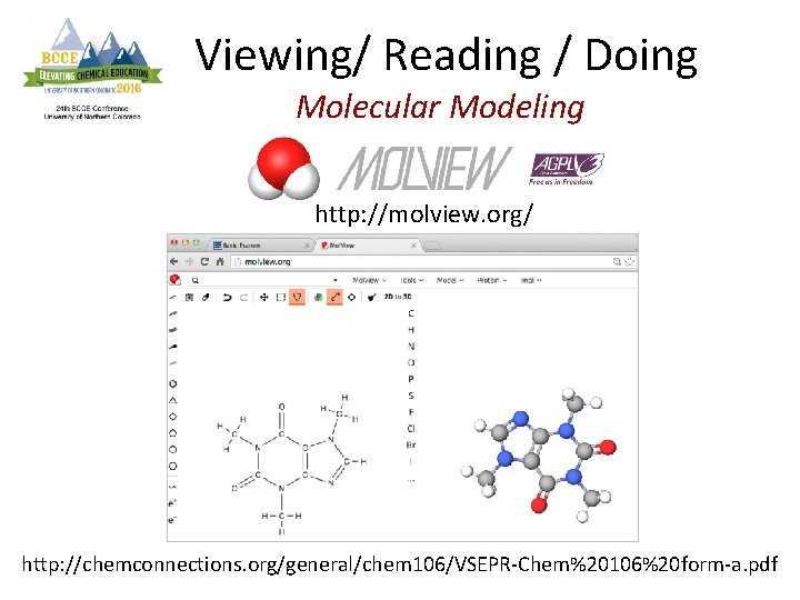 Viewing/ Reading / Doing Molecular Modeling http: //molview. org/ http: //chemconnections. org/general/chem 106/VSEPR-Chem%20106%20 form-a.