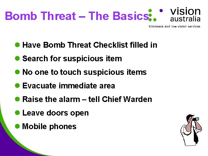 Bomb Threat – The Basics l Have Bomb Threat Checklist filled in l Search