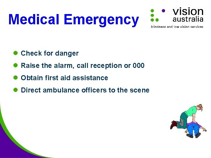 Medical Emergency l Check for danger l Raise the alarm, call reception or 000