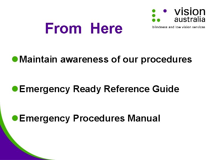 From Here l Maintain awareness of our procedures l Emergency Ready Reference Guide l