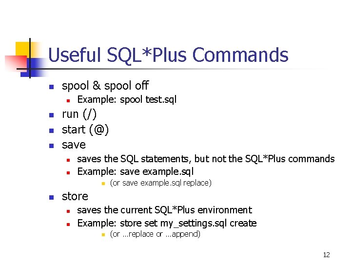 Useful SQL*Plus Commands n spool & spool off n n Example: spool test. sql
