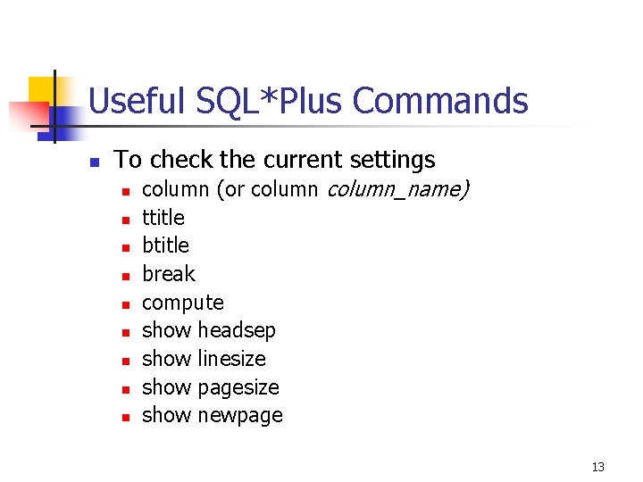 Useful SQL*Plus Commands n To check the current settings n n n n n
