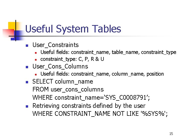 Useful System Tables n User_Constraints n n n User_Cons_Columns n n n Useful fields: