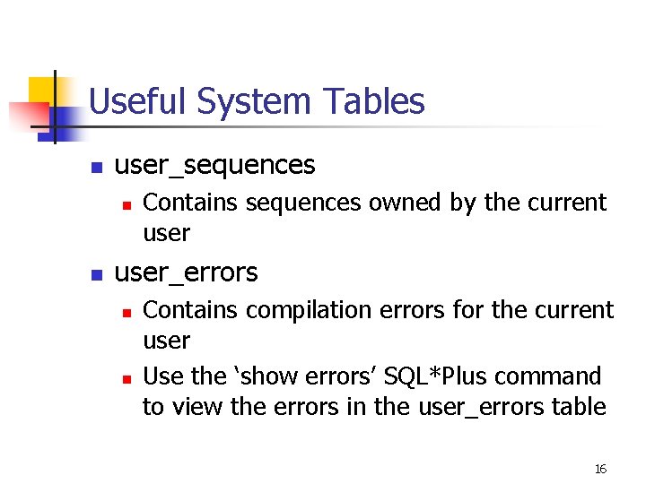 Useful System Tables n user_sequences n n Contains sequences owned by the current user_errors