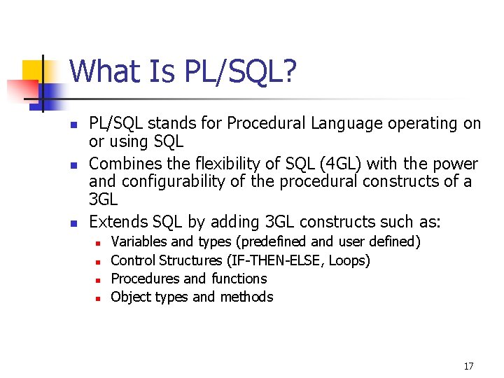 What Is PL/SQL? n n n PL/SQL stands for Procedural Language operating on or