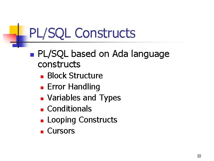 PL/SQL Constructs n PL/SQL based on Ada language constructs n n n Block Structure