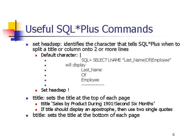 Useful SQL*Plus Commands n set headsep: identifies the character that tells SQL*Plus when to