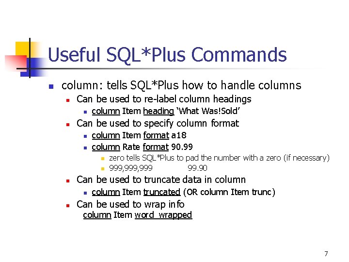 Useful SQL*Plus Commands n column: tells SQL*Plus how to handle columns n Can be