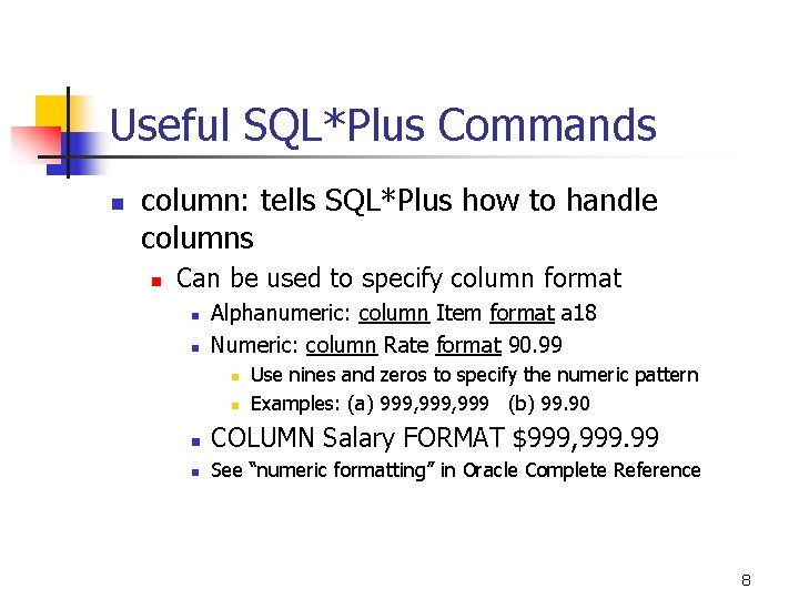 Useful SQL*Plus Commands n column: tells SQL*Plus how to handle columns n Can be