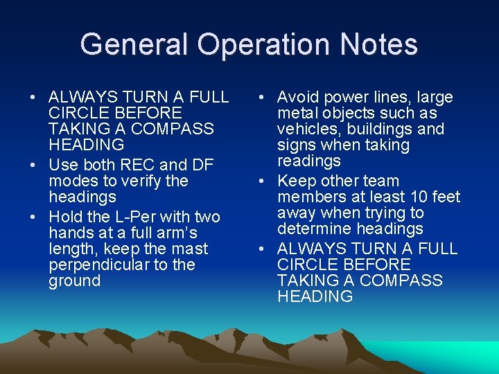 General Operation Notes • ALWAYS TURN A FULL CIRCLE BEFORE TAKING A COMPASS HEADING