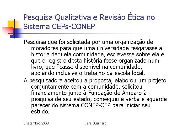 Pesquisa Qualitativa e Revisão Ética no Sistema CEPs-CONEP Pesquisa que foi solicitada por uma