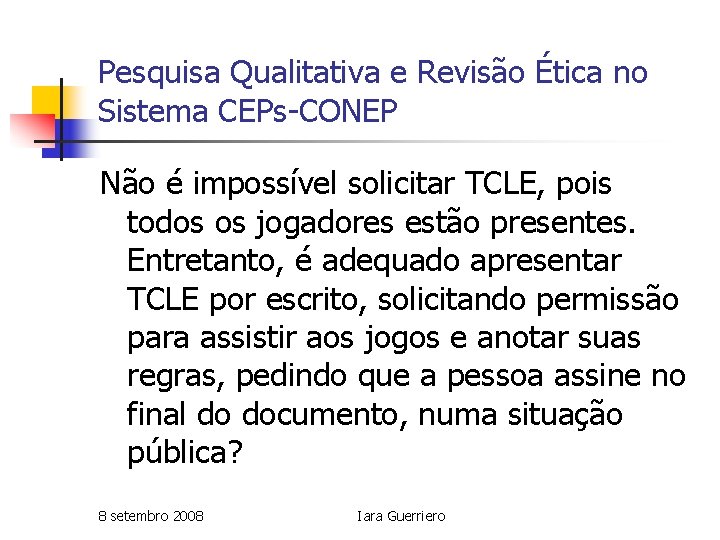 Pesquisa Qualitativa e Revisão Ética no Sistema CEPs-CONEP Não é impossível solicitar TCLE, pois