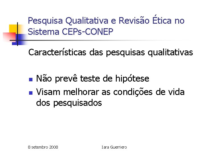 Pesquisa Qualitativa e Revisão Ética no Sistema CEPs-CONEP Características das pesquisas qualitativas n n