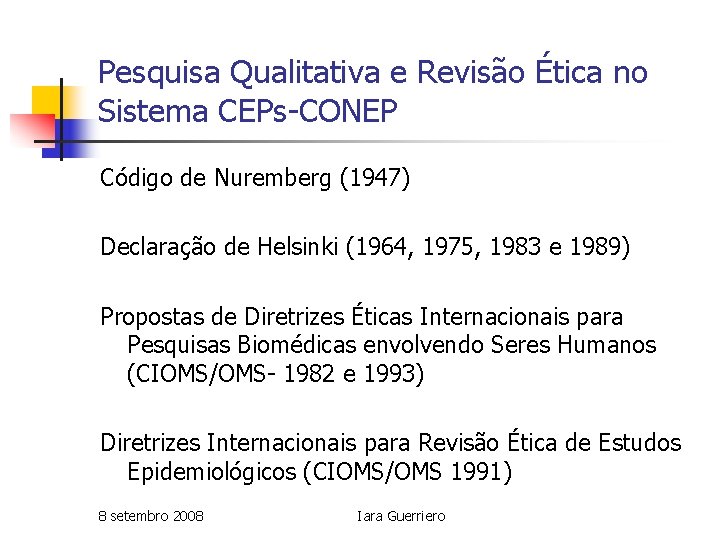 Pesquisa Qualitativa e Revisão Ética no Sistema CEPs-CONEP Código de Nuremberg (1947) Declaração de