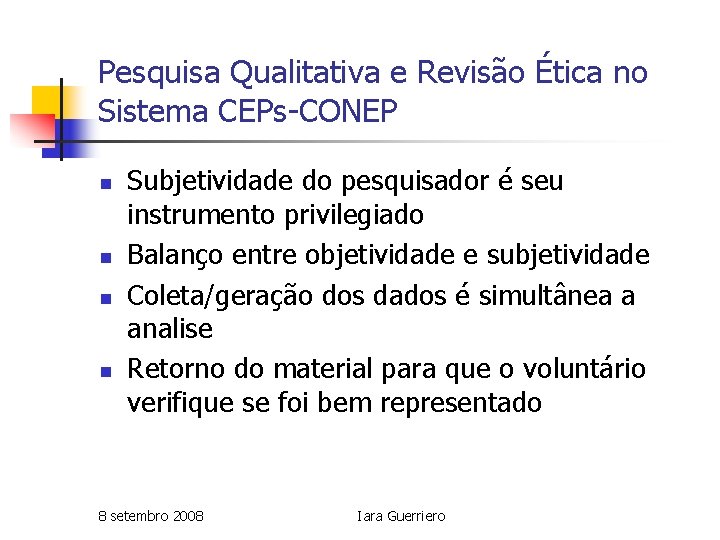 Pesquisa Qualitativa e Revisão Ética no Sistema CEPs-CONEP n n Subjetividade do pesquisador é