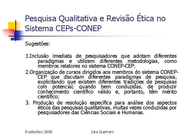 Pesquisa Qualitativa e Revisão Ética no Sistema CEPs-CONEP Sugestões: 1. Inclusão imediata de pesquisadores