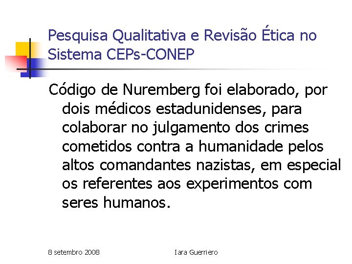 Pesquisa Qualitativa e Revisão Ética no Sistema CEPs-CONEP Código de Nuremberg foi elaborado, por