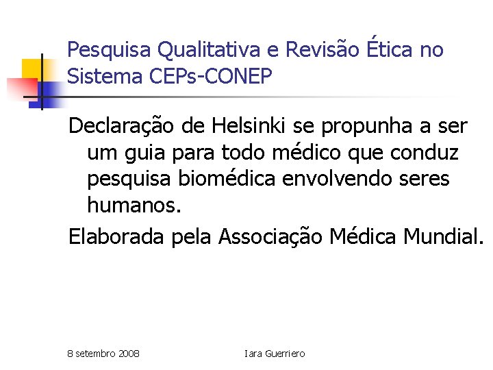 Pesquisa Qualitativa e Revisão Ética no Sistema CEPs-CONEP Declaração de Helsinki se propunha a