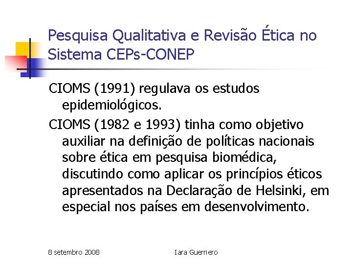 Pesquisa Qualitativa e Revisão Ética no Sistema CEPs-CONEP CIOMS (1991) regulava os estudos epidemiológicos.