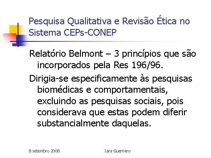 Pesquisa Qualitativa e Revisão Ética no Sistema CEPs-CONEP Relatório Belmont – 3 princípios que