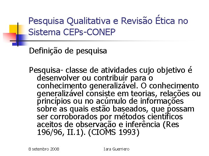 Pesquisa Qualitativa e Revisão Ética no Sistema CEPs-CONEP Definição de pesquisa Pesquisa- classe de