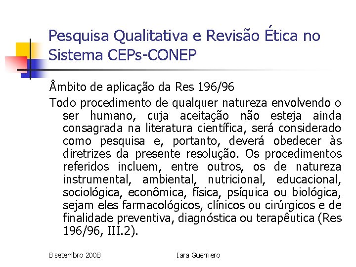 Pesquisa Qualitativa e Revisão Ética no Sistema CEPs-CONEP mbito de aplicação da Res 196/96