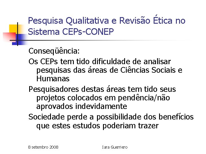 Pesquisa Qualitativa e Revisão Ética no Sistema CEPs-CONEP Conseqüência: Os CEPs tem tido dificuldade