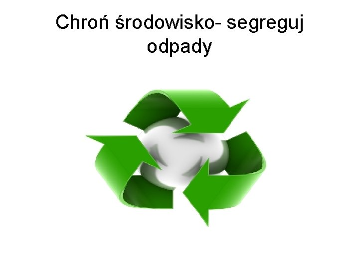 Chroń środowisko- segreguj odpady 