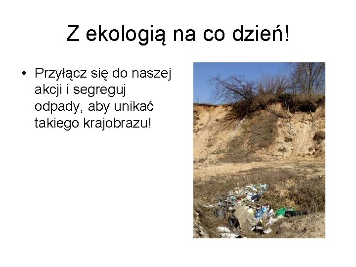 Z ekologią na co dzień! • Przyłącz się do naszej akcji i segreguj odpady,