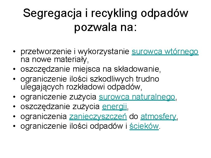 Segregacja i recykling odpadów pozwala na: • przetworzenie i wykorzystanie surowca wtórnego na nowe