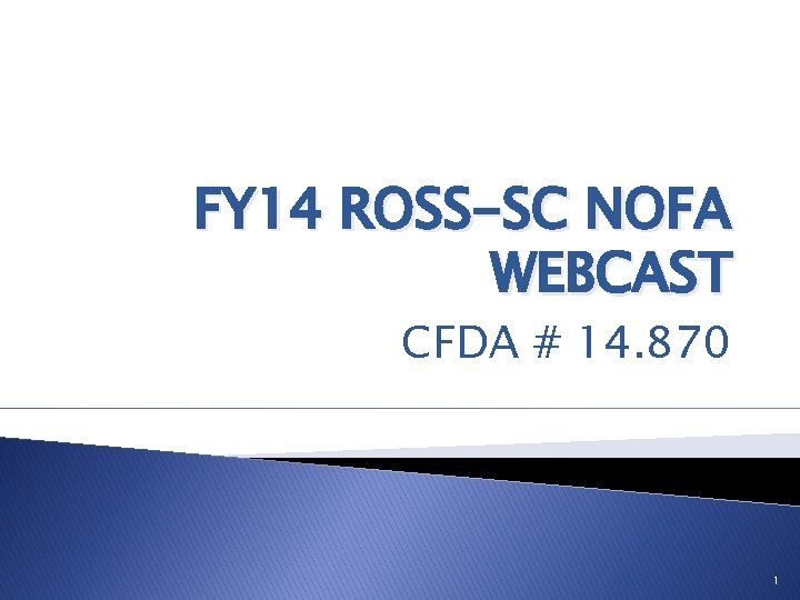 FY 14 ROSS-SC NOFA WEBCAST CFDA # 14. 870 1 