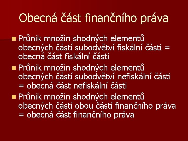 Obecná část finančního práva n Průnik množin shodných elementů obecných částí subodvětví fiskální části