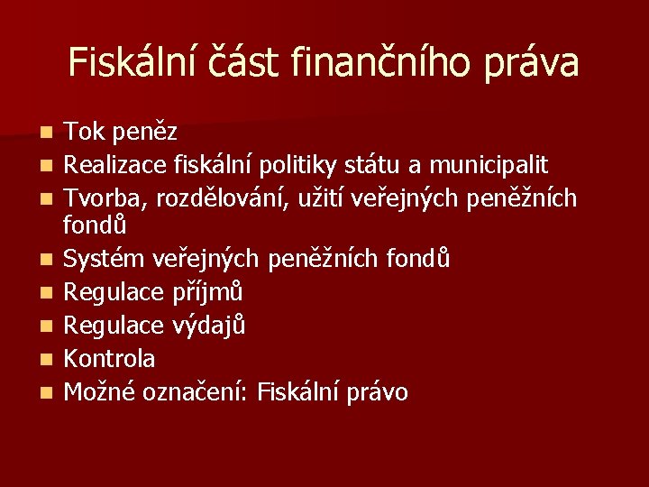 Fiskální část finančního práva n n n n Tok peněz Realizace fiskální politiky státu