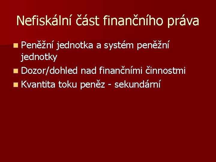 Nefiskální část finančního práva n Peněžní jednotka a systém peněžní jednotky n Dozor/dohled nad