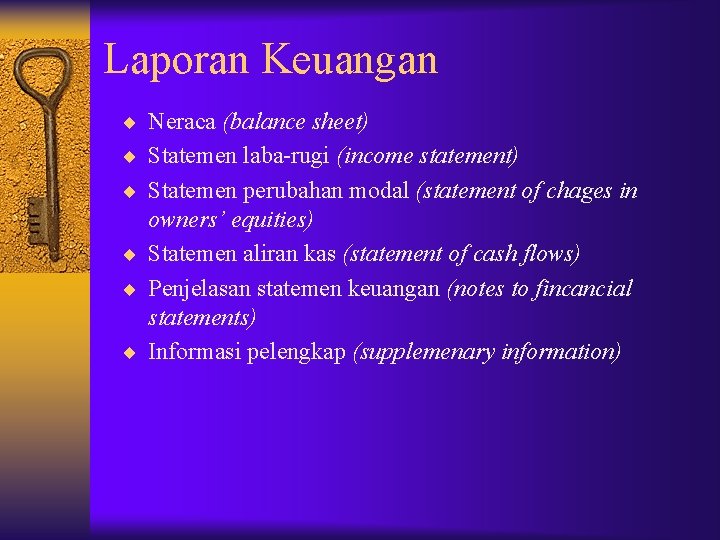 Laporan Keuangan ¨ Neraca (balance sheet) ¨ Statemen laba-rugi (income statement) ¨ Statemen perubahan