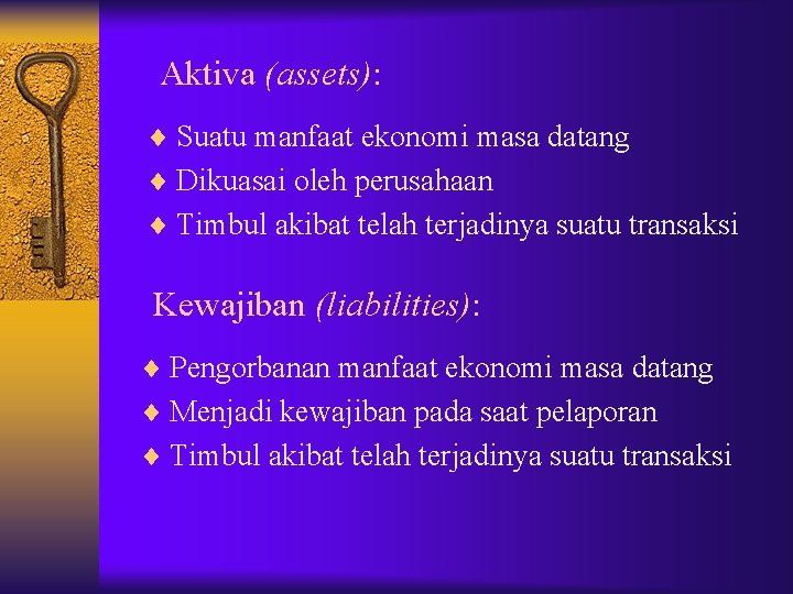 Aktiva (assets): ¨ Suatu manfaat ekonomi masa datang ¨ Dikuasai oleh perusahaan ¨ Timbul