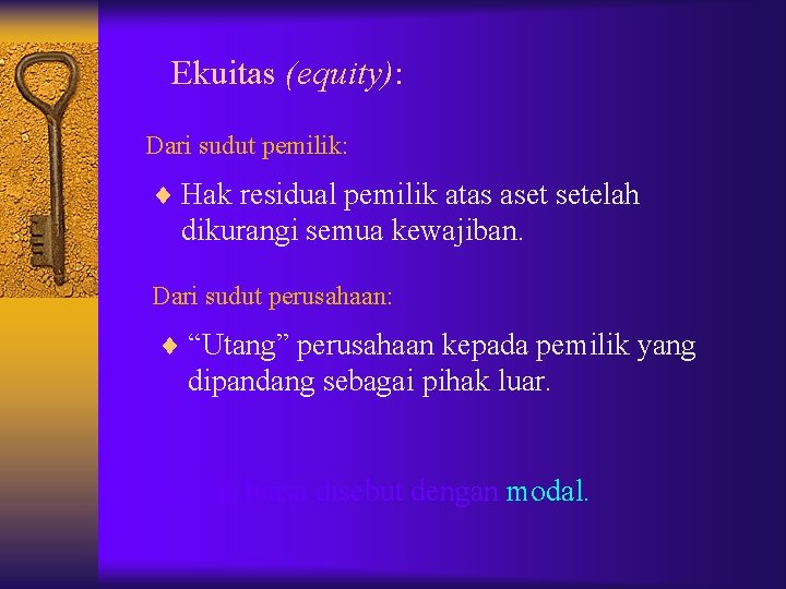 Ekuitas (equity): Dari sudut pemilik: ¨ Hak residual pemilik atas aset setelah dikurangi semua Ekuitas (equity): Dari sudut pemilik: ¨ Hak residual pemilik atas aset setelah dikurangi semua