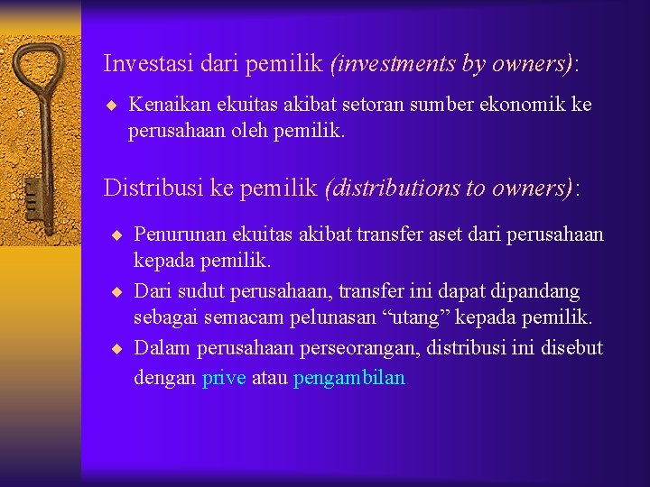 Investasi dari pemilik (investments by owners): ¨ Kenaikan ekuitas akibat setoran sumber ekonomik ke Investasi dari pemilik (investments by owners): ¨ Kenaikan ekuitas akibat setoran sumber ekonomik ke