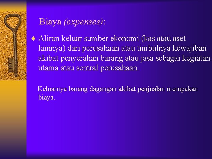 Biaya (expenses): ¨ Aliran keluar sumber ekonomi (kas atau aset lainnya) dari perusahaan atau