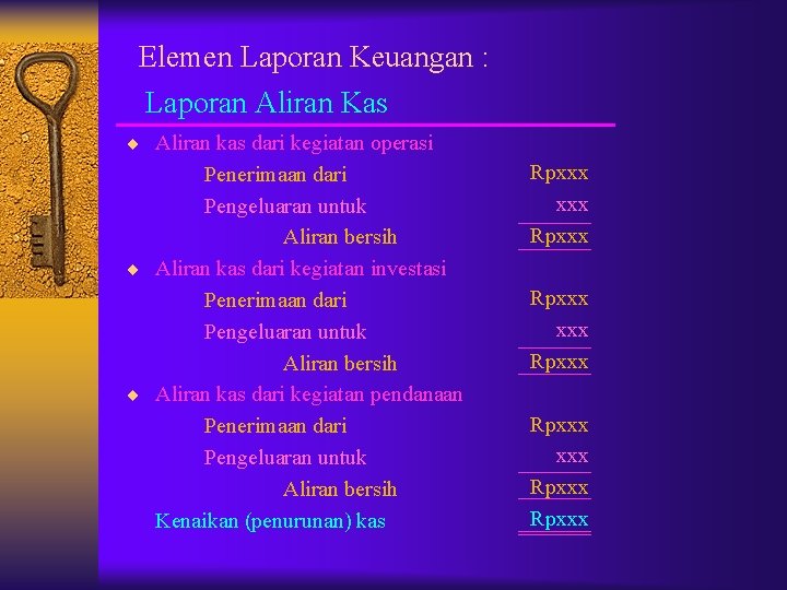 Elemen Laporan Keuangan : Laporan Aliran Kas ¨ Aliran kas dari kegiatan operasi Penerimaan