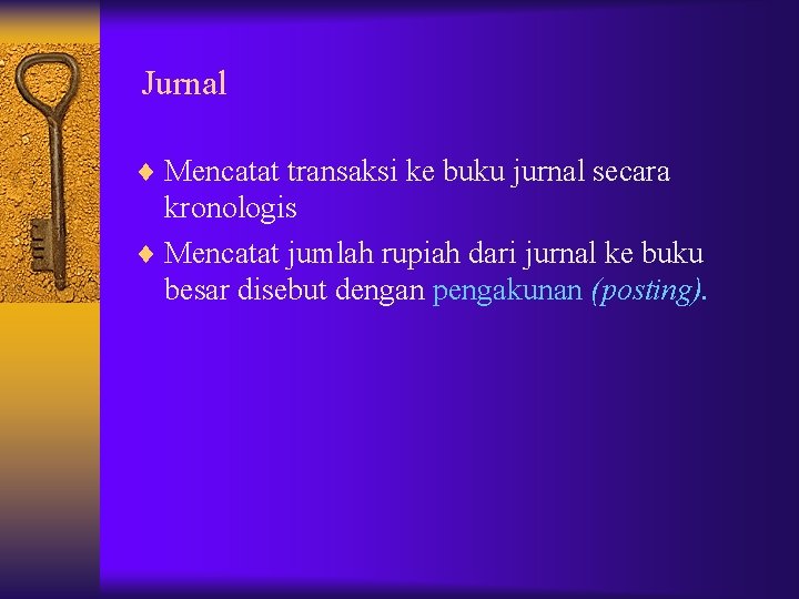 Jurnal ¨ Mencatat transaksi ke buku jurnal secara kronologis ¨ Mencatat jumlah rupiah dari