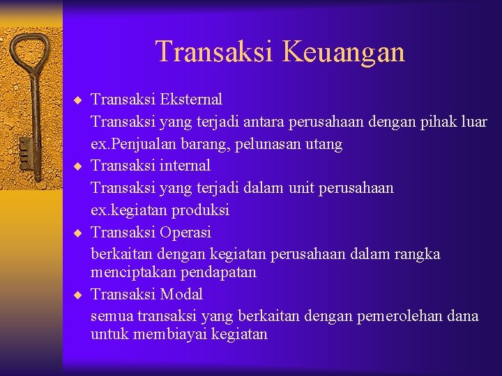 Transaksi Keuangan ¨ Transaksi Eksternal Transaksi yang terjadi antara perusahaan dengan pihak luar ex.