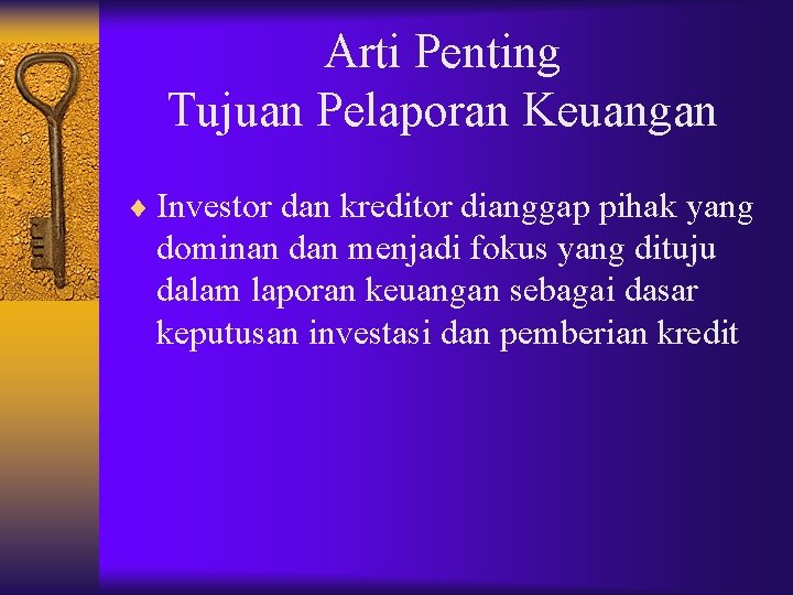 Arti Penting Tujuan Pelaporan Keuangan ¨ Investor dan kreditor dianggap pihak yang dominan dan Arti Penting Tujuan Pelaporan Keuangan ¨ Investor dan kreditor dianggap pihak yang dominan dan